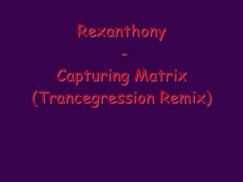 Rexanthony - Capturing Matrix (Hystorical Version)