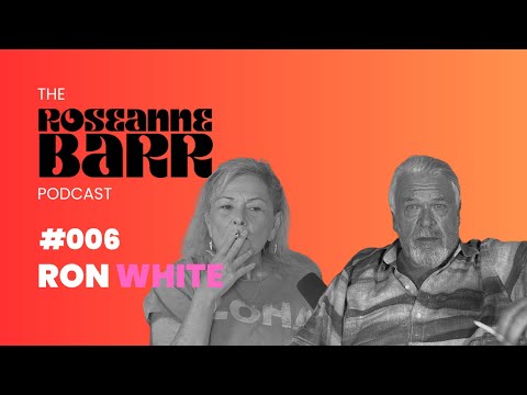 Ron White | The Roseanne Barr Podcast #6