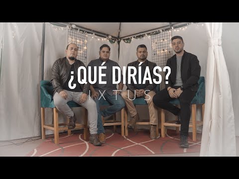 IXTUS - ¿Qué dirías? (Video oficial)