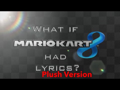 What If Mario Kart 8 Had Lyrics Plush Version
