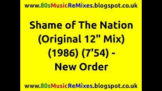 Shame of The Nation (Original 12&quot; Mix) - New Order | 80s Dance Music | 80s Club Music | 80s Electro