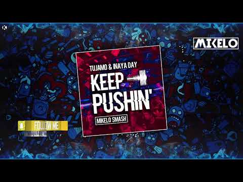 TUJAMO & Inaya Day - Keep Pushin' ( Mikelo Smash )