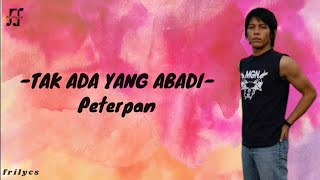 Tak Ada Yang Abadi - Peterpan (lyrics)
