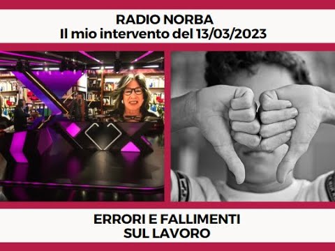 Errori e Fallimenti Sul Lavoro - Il mio intervento a Radio Norba del 13/03/23