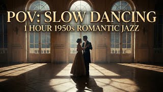 POV: You're Slow Dancing with your Crush (1 Hour 1950s Romantic Jazz) 🌙💖