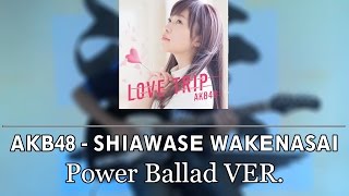 AKB48 - Shiawase Wakenasai (Power Ballad Ver.)
