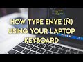 HOW TO TYPE ENYE (Ñ) USING YOUR LAPTOP KEYBOARD ✅ | YouHow Series
