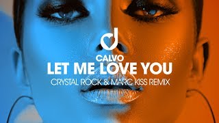 Calvo – Let Me Love You (Crystal Rock &amp; Marc Kiss Remix)