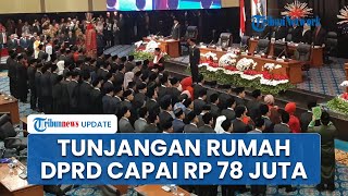 Tunjangan Rumah Anggota DPRD Jabodetabek juga Bernilai Fantastis, Ketua Ada yang Terima Rp 78 Juta