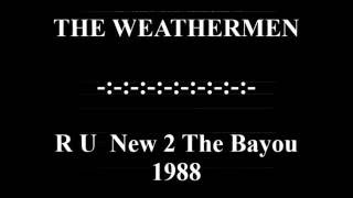 THE WEATHERMEN - R U  New 2 The Bayou. 1988