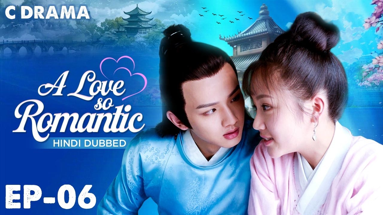 A Love So Romantic – Ep #06 | Hindi Dubbed C Drama | Eng Sub | Chinese Love & Romantic Web Series
