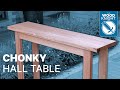 Woodworking: Chonky Hall Table // Free Plans, Woodworking Project