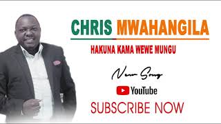 Chris Mwahangila -  HAKUNA KAMA WEWE MUNGU (Offici