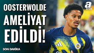 SON DAKİKA: Fenerbahçe'de Jayden Oosterwolde Ameliyat Oldu | Spor Günd