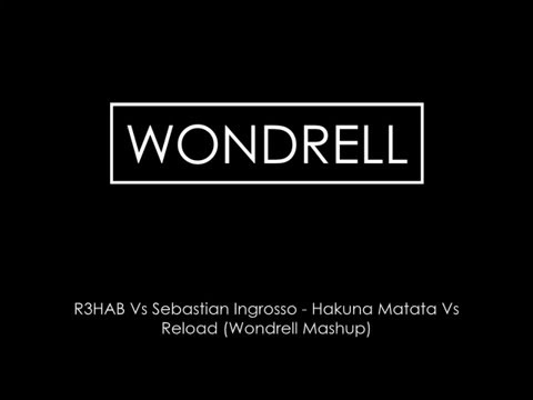 R3HAB Vs Sebastian Ingrosso - Hakuna Matata Vs Reload (Wondrell Mashup)