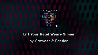 Lift Your Head, Weary Sinner (Chains) - Crowder & Passion lyric video