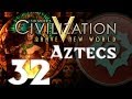 Civilization 5: Aztecs - Part 32 