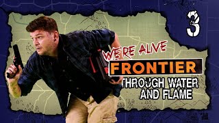 Through Water and Flame | We're Alive: Frontier | Season 2, Episode 3