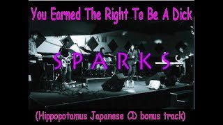 Sparks -   You've Earned The Right To Be A Dick (Hippopotamus Bonus Track)