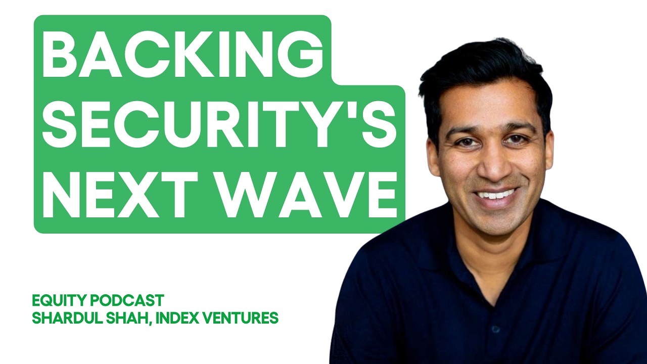 Why Index Ventures’ Shardul Shah thinks the old cybersecurity model is breaking | Equity Podcast