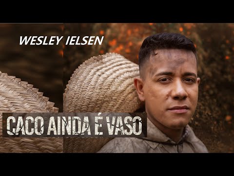 CACO AINDA É VASO - Wesley Ielsen (Novo Clipe Oficial)
