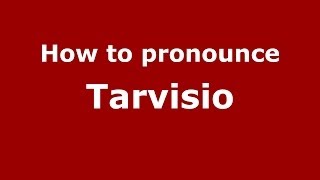 How to pronounce Tarvisio