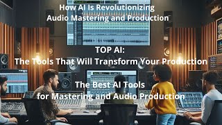 AI in Music! The Best Tools Revolutionizing Audio Mastering and Production
