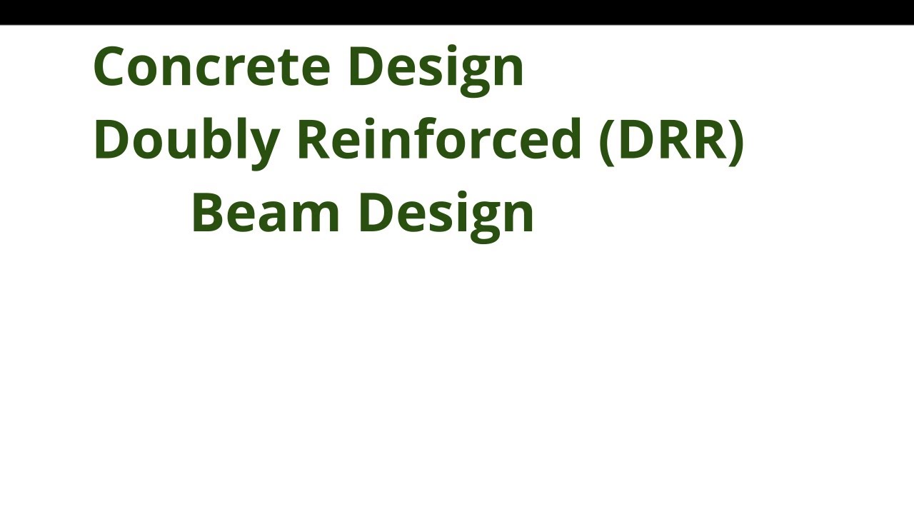 011 CE342 Concrete Design - Doubly Reinforced Rectangular (DRR) Beam Design