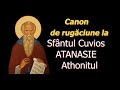 Canon De Rugaciune La Sfantul Cuvios Atanasie Athonitul 5 IULIE Slujitor Dani