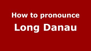How to pronounce Long Danau