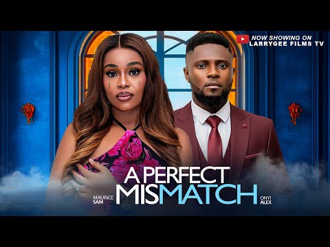 A Perfect Mismatch -  Maurice Sam, Onyi Alex 2025 Latest Nigerian full movies