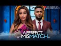A Perfect Mismatch Maurice Sam Onyi Alex 2025 Latest Nigerian Full Movies