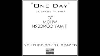 One Day - Lil Crazed ft. Trixx (Audio Only)