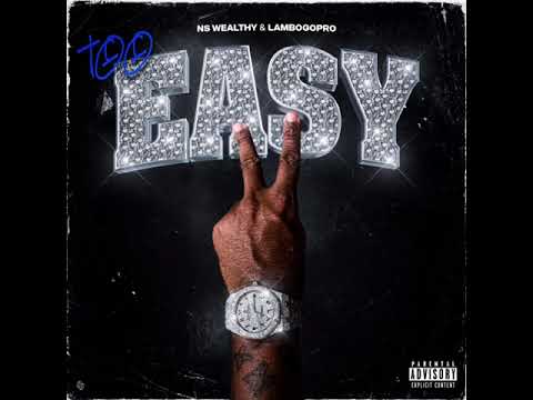 Ns wealthy- Too Easy  feat LamboGopro
