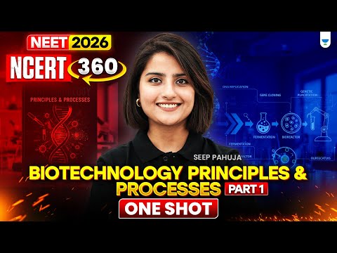 ⚡NEET 2026: NCERT 360 Biotechnology - Principles and Processes 3D Class One Shot | Seep Pahuja