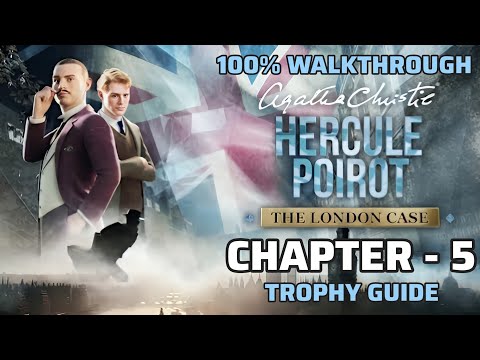 Agatha Christie - Hercule Poirot: The London Case - Chapter 5 | 100% Walkthrough & Trophy Guide