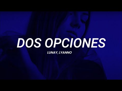 Lunay, Lyanno - Dos Opciones | LETRA
