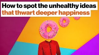 How to spot unhealthy ideas that stop true happiness | Johann Hari