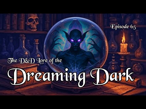 The D&D Lore of the Dreaming Dark - Masters of Nightmares | Episode 065