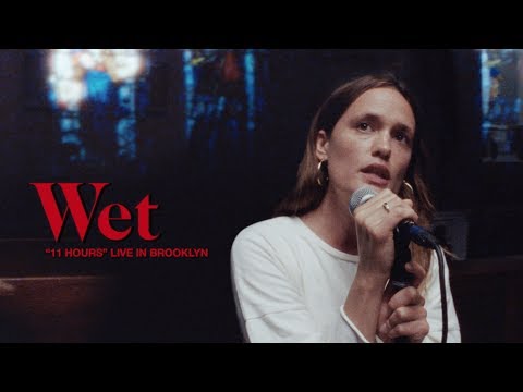 Wet - 11 Hours (Live Performance)
