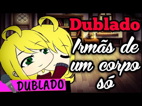 🌻IRMÃS DE UM CORPO SÓ| DUBLADO |MINI FILME #NOVAERAGACHA