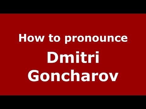 How to pronounce Dmitri Goncharov (Russian/Russia)  - PronounceNames.com