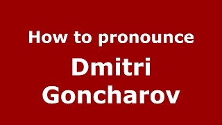How to pronounce Dmitri Goncharov