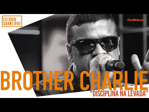 Brother Charlie - Disciplina Na Levada - Ao Vivo no Estúdio Showlivre 2019