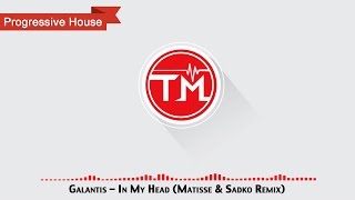 Galantis - In My Head (Matisse &amp; Sadko Remix)
