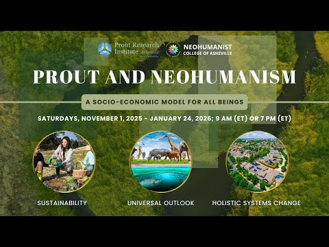Prout and Neohumanism: A socio-economic model for all beings