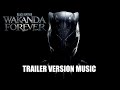 BLACK PANTHER: WAKANDA FOREVER Trailer Music Version