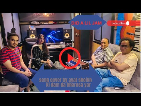 Ki dam da bharosa | Ayat sheikh | Did a lil jam in mehboob ashraf’s studio