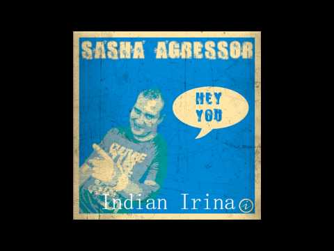 Sasha Agressor  -  Indian Irina (Original Mix)