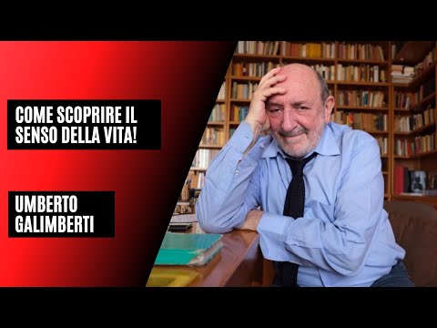 Come scoprire il senso della vita! - Umberto Galimberti